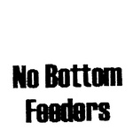 NO BOTTOM FEEDERS