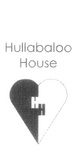 HULLABALOO HOUSE HH