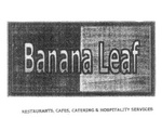 BANANA LEAF RESTAURANTS, CAFES, CATERING & HOSPITALITY SERVICES