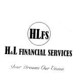 HLFS H&L FINANCIAL SERVICES YOUR DREAMS OUR VISION