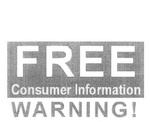 FREE CONSUMER INFORMATION WARNING!