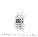 KIDS UNDER COVER BUILDING HOMES FOR OUR CHILDREN IN NEED