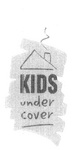 KIDS UNDER COVER