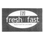 7 ELEVEN FRESHNFAST MADE FRESH FOR YOU DAILY