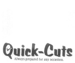 QUICK-CUTS ALWAYS PREPARED FOR ANY OCCASION