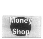 MONEY SHOP