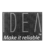 IDEA MAKE IT RELIABLE