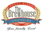 REAL BEER THE BREWHOUSE DOONSIDE YOUR FRIENDLY LOCAL