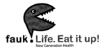 FAUK. LIFE. EAT IT UP! NEW GENERATION HEALTH