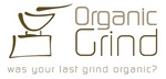 ORGANIC GRIND WAS YOUR LAST GRIND ORGANIC?