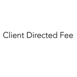 CLIENT DIRECTED FEE