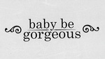 BABY BE GORGEOUS