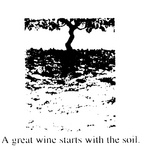 A GREAT WINE STARTS WITH THE SOIL.