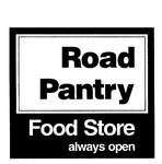 ROAD PANTRY FOOD STORE ALWAYS OPEN