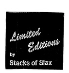 LIMITED EDITIONS BY STACKS OF SLAX