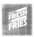 TEGE FRESH FRIES