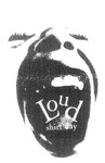 LOUD SHIRTDAY