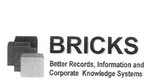 BRICKS BETTER RECORDS, INFORMATION AND CORPORATE KNOWLEDGE SYSTEMS