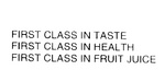 FIRST CLASS IN TASTE FIRST CLASS IN HEALTH FIRST CLASS IN FRUIT JUICE