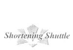 SHORTENING SHUTTLE