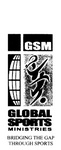 GSM GLOBAL SPORTS MINISTRIES BRIDGING THE GAP THROUGH SPORTS