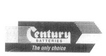 CENTURY BATTERIES THE ONLY CHOICE