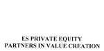 ES PRIVATE EQUITY PARTNERS IN VALUE CREATION