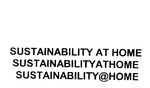 SUSTAINABILITY AT HOME ; SUSTAINABILITYATHOME ; SUSTAINABILITY@HOME