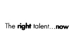 THE RIGHT TALENT...NOW