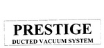 PRESTIGE DUCTED VACUUM SYSTEM