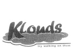 KLOUDS TRY WALKING ON THEM