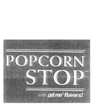 POPCORN STOP WITH GET ME FLAVORS!